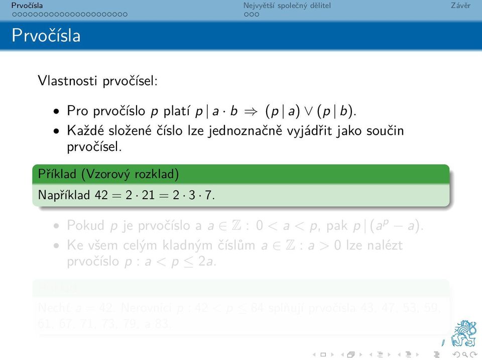 Příklad (Vzorový rozklad) Například 42 = 2 21 = 2 3 7.