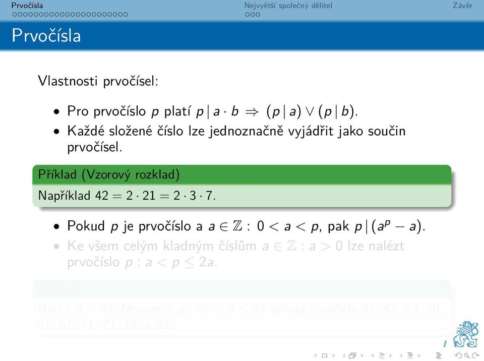 Příklad (Vzorový rozklad) Například 42 = 2 21 = 2 3 7.