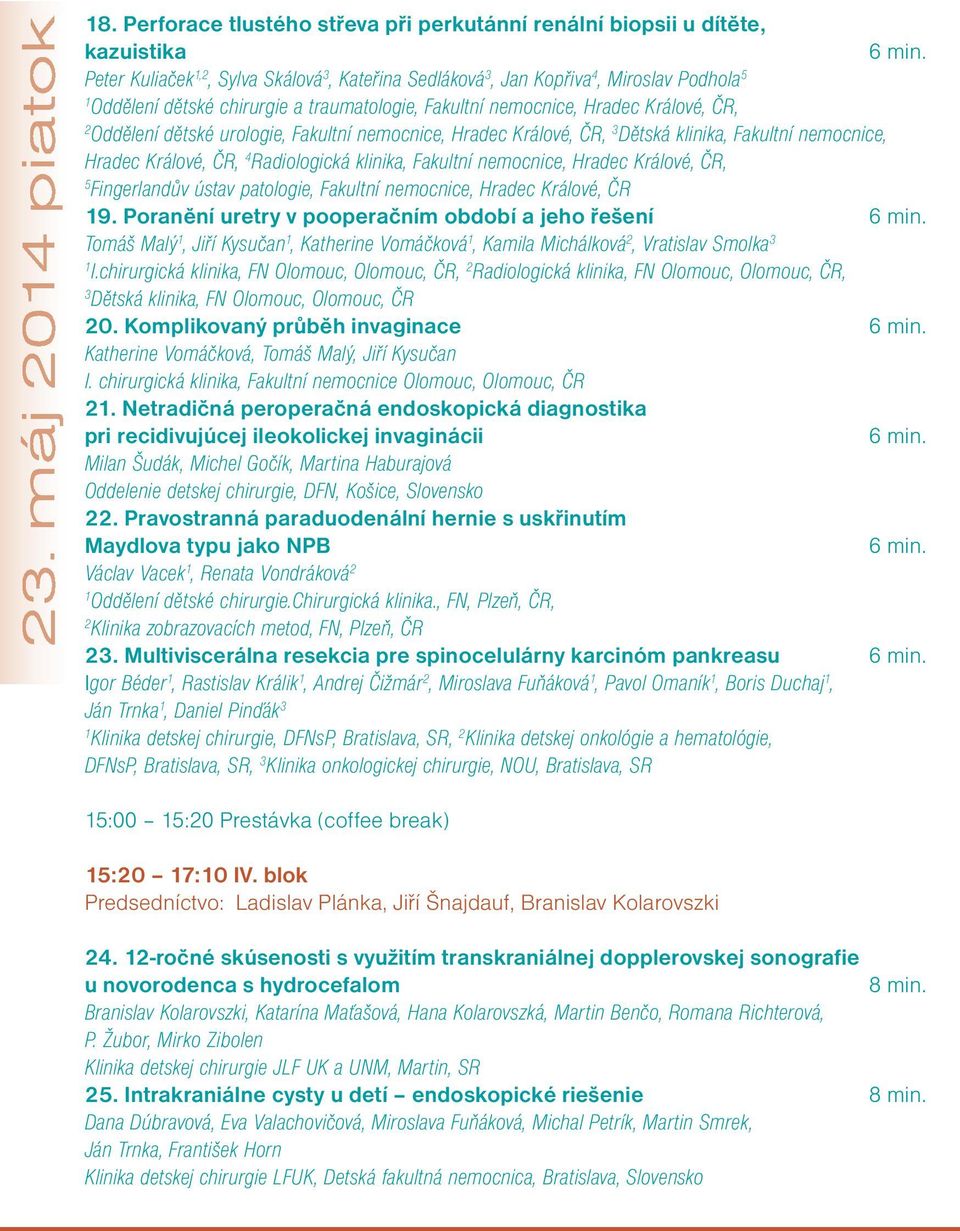 urologie, Fakultní nemocnice, Hradec Králové, ČR, 3 Dětská klinika, Fakultní nemocnice, Hradec Králové, ČR, 4 Radiologická klinika, Fakultní nemocnice, Hradec Králové, ČR, 5 Fingerlandův ústav