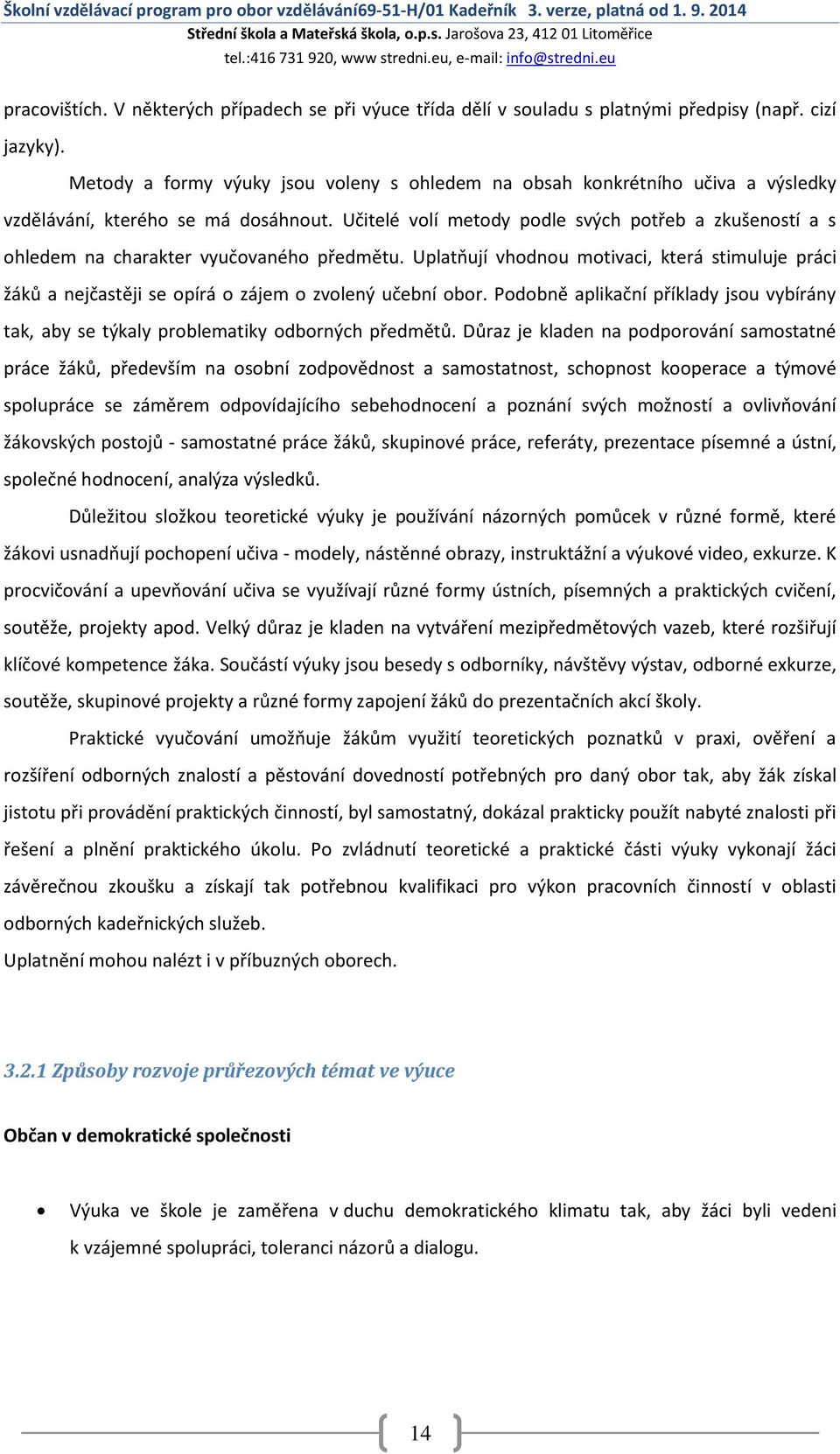 Učitelé volí metody podle svých potřeb a zkušeností a s ohledem na charakter vyučovaného předmětu.