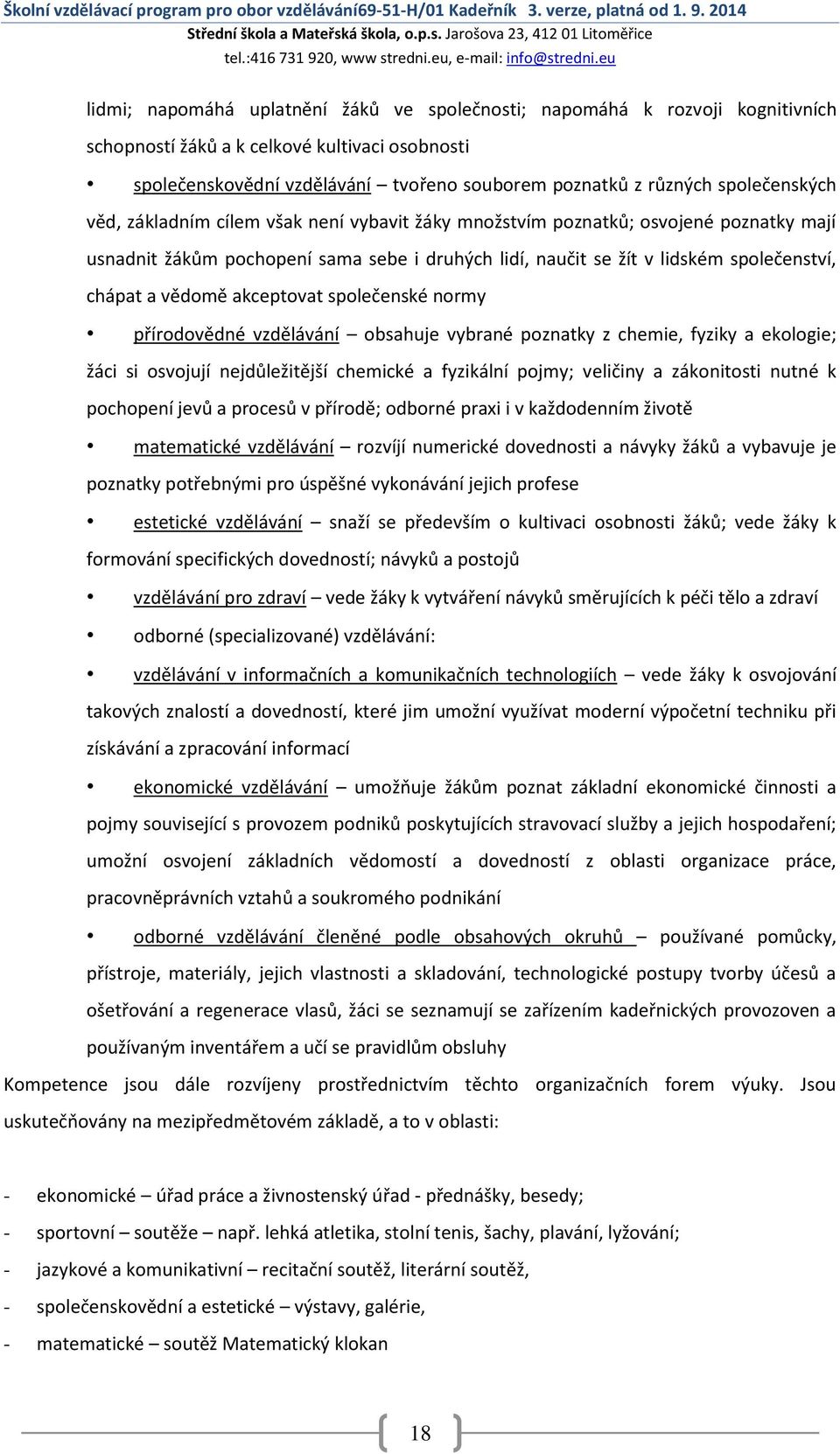 Jarošova 23, 412 01 Litoměřice lidmi; napomáhá uplatnění žáků ve společnosti; napomáhá k rozvoji kognitivních schopností žáků a k celkové kultivaci osobnosti společenskovědní vzdělávání tvořeno