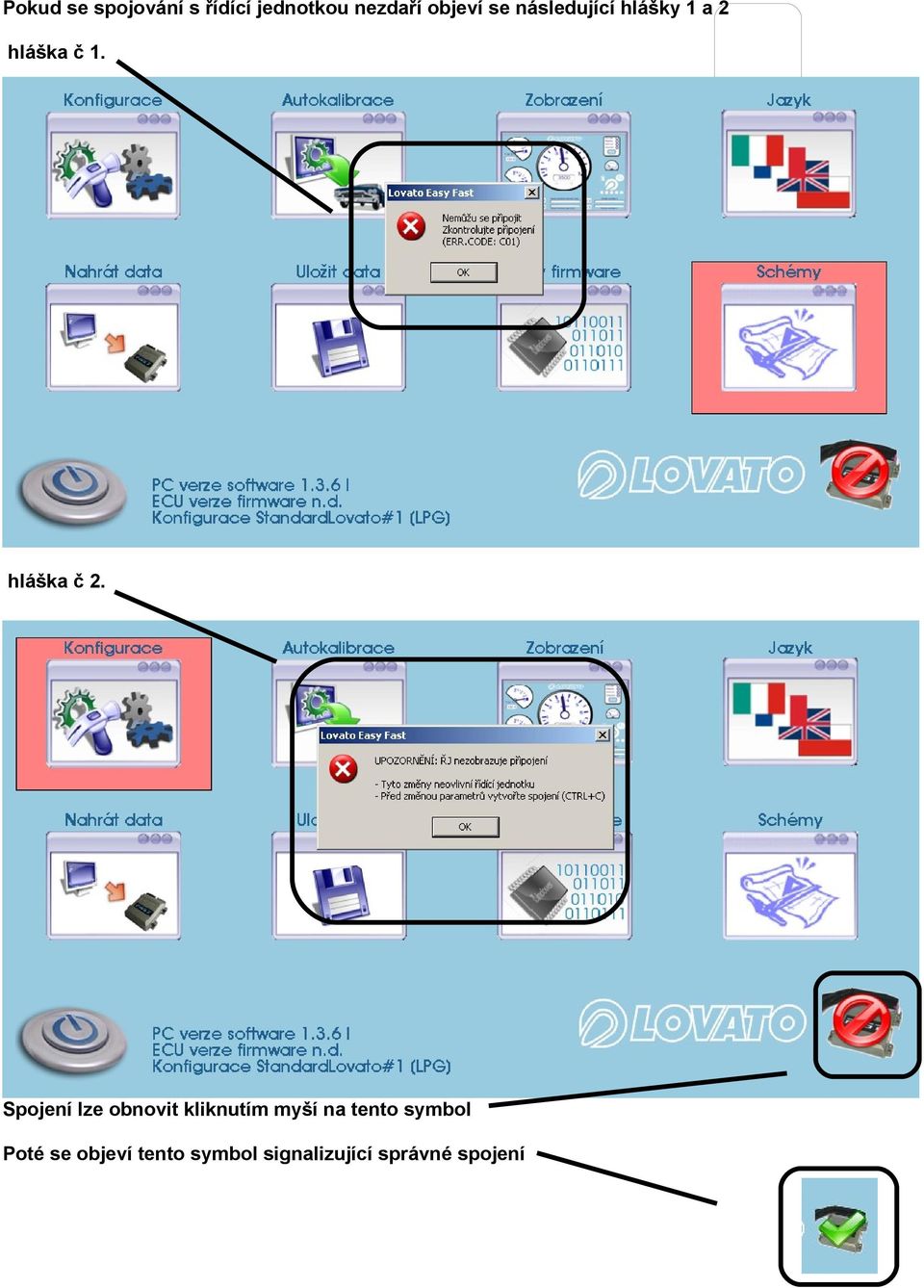 Spojení lze obnovit kliknutím myší na tento symbol