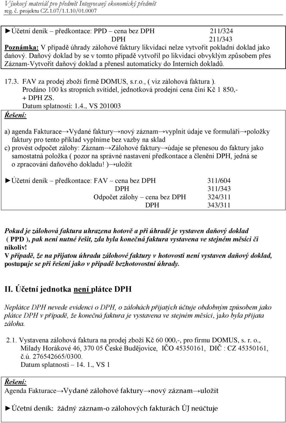 Prodáno 100 ks stropních svítidel, jednotková prodejní cena činí Kč 1 850,- + DPH ZS. Datum splatnosti: 1.4.