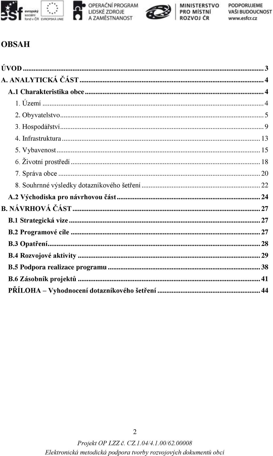 .. 22 A.2 Východiska pro návrhovou část... 24 B. NÁVRHOVÁ ČÁST... 27 B.1 Strategická vize... 27 B.2 Programové cíle... 27 B.3 Opatření.