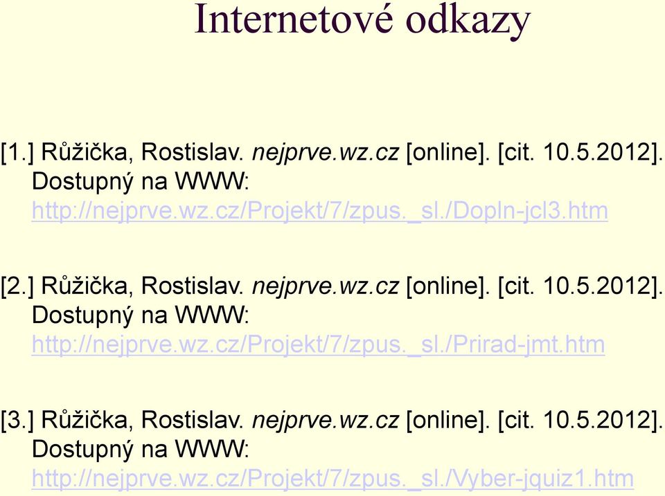 [cit. 10.5.2012]. Dostupný na WWW: http://nejprve.wz.cz/projekt/7/zpus._sl./prirad-jmt.htm [3.