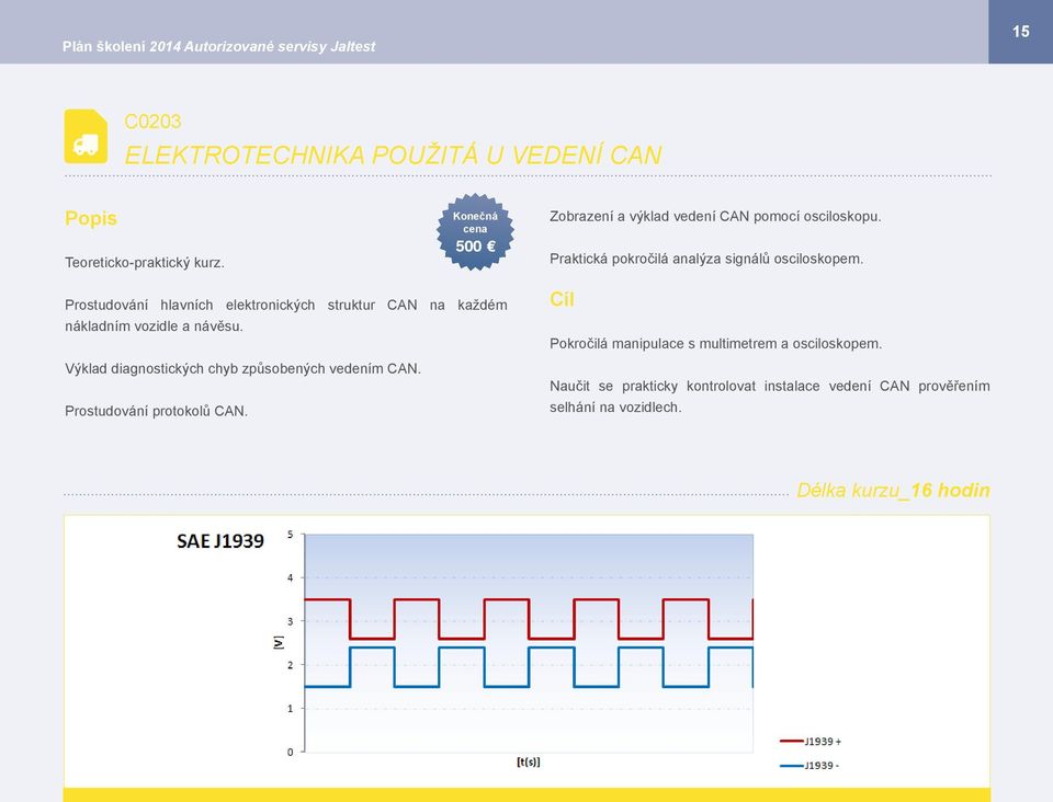 Prostudování hlavních elektronických struktur CAN na každém nákladním vozidle a návěsu. Výklad diagnostických chyb způsobených vedením CAN.