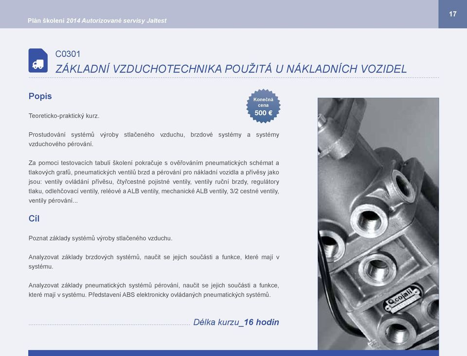 Za pomoci testovacích tabulí školení pokračuje s ověřováním pneumatických schémat a tlakových grafů, pneumatických ventilů brzd a pérování pro nákladní vozidla a přívěsy jako jsou: ventily ovládání