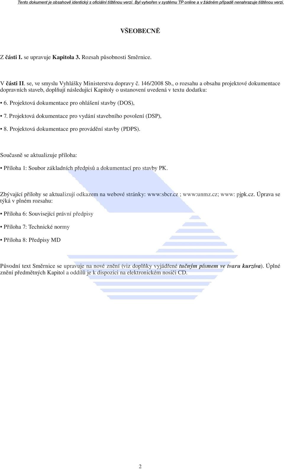 Projektová dokumentace pro vydání stavebního povolení (DSP), 8. Projektová dokumentace pro provádění stavby (PDPS).