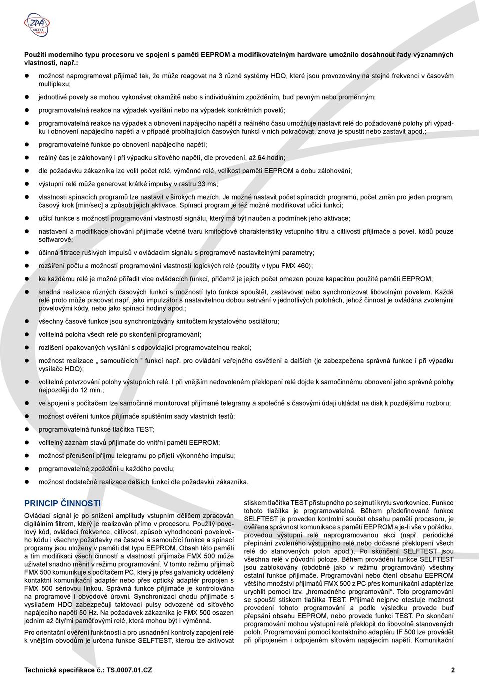 s individuálním zpožděním, buď pevným nebo proměnným; z programovatelná reakce na výpadek vysílání nebo na výpadek konkrétních povelů; z programovatelná reakce na výpadek a obnovení napájecího napětí