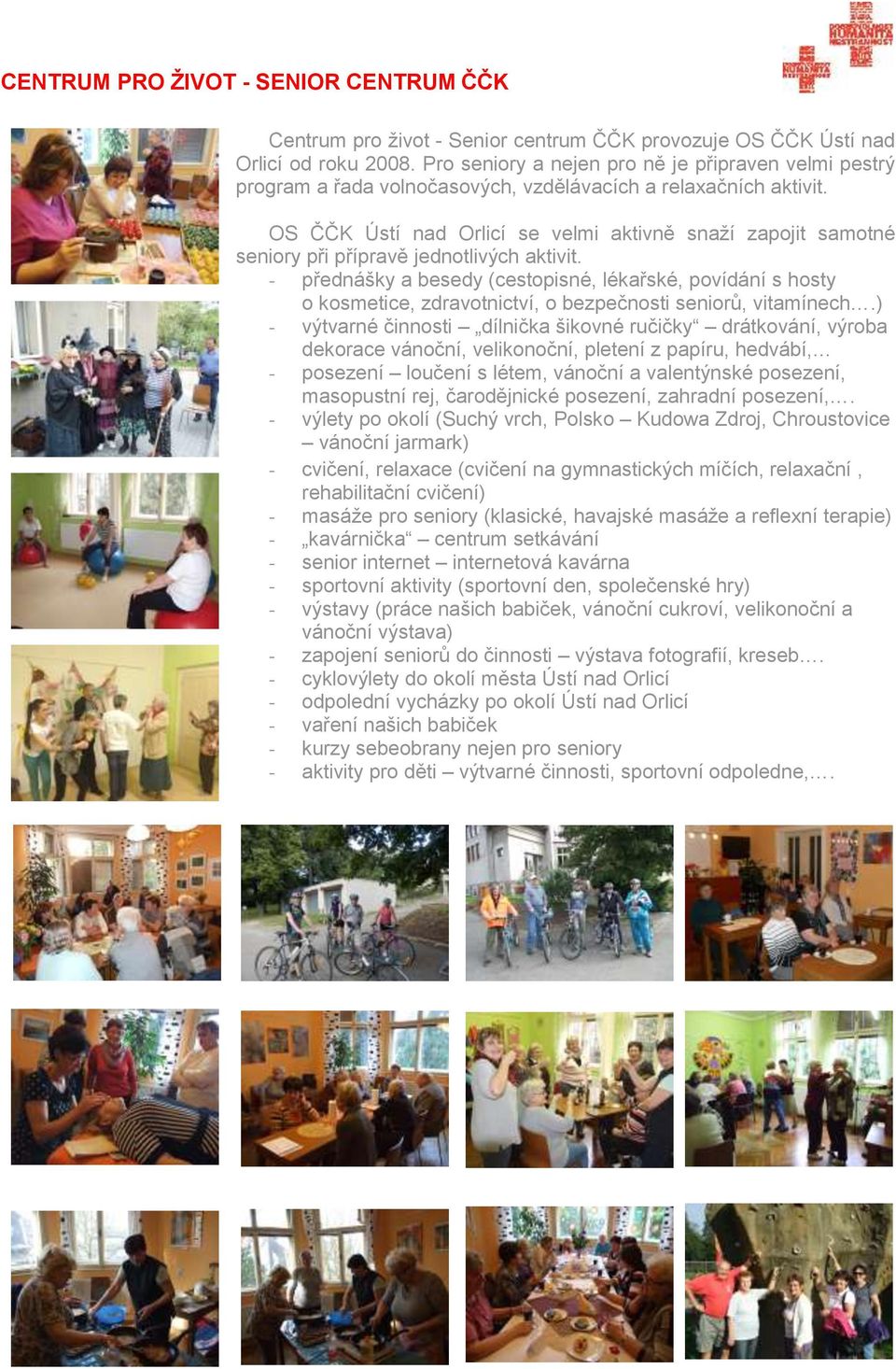 OS ČČK Ústí nad Orlicí se velmi aktivně snaží zapojit samotné seniory při přípravě jednotlivých aktivit.