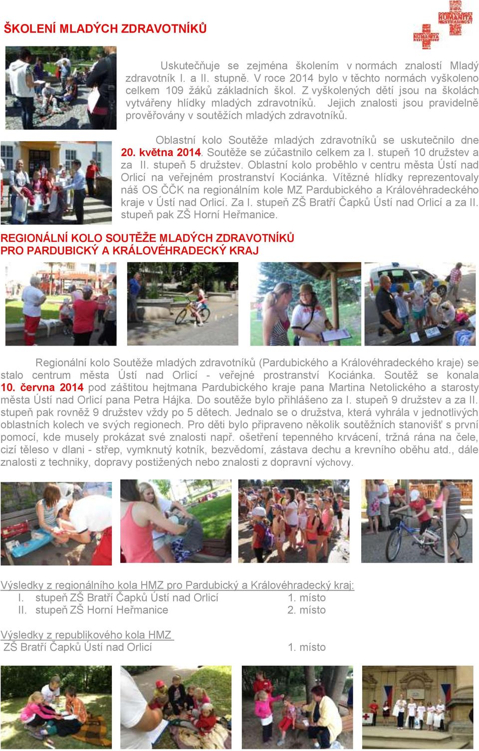 Oblastní kolo Soutěže mladých zdravotníků se uskutečnilo dne 20. května 2014. Soutěže se zúčastnilo celkem za I. stupeň 10 družstev a za II. stupeň 5 družstev.