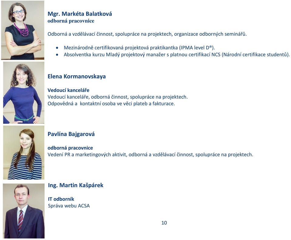 Absolventka kurzu Mladý projektový manažer s platnou certifikací NCS (Národní certifikace studentů).