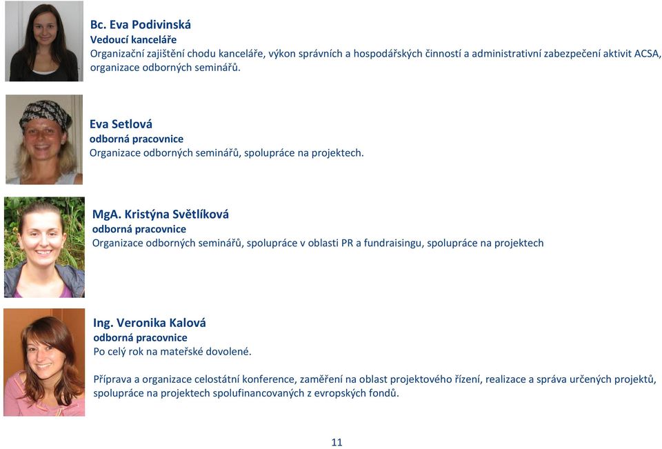Kristýna Světlíková odborná pracovnice Organizace odborných seminářů, spolupráce v oblasti PR a fundraisingu, spolupráce na projektech Ing.
