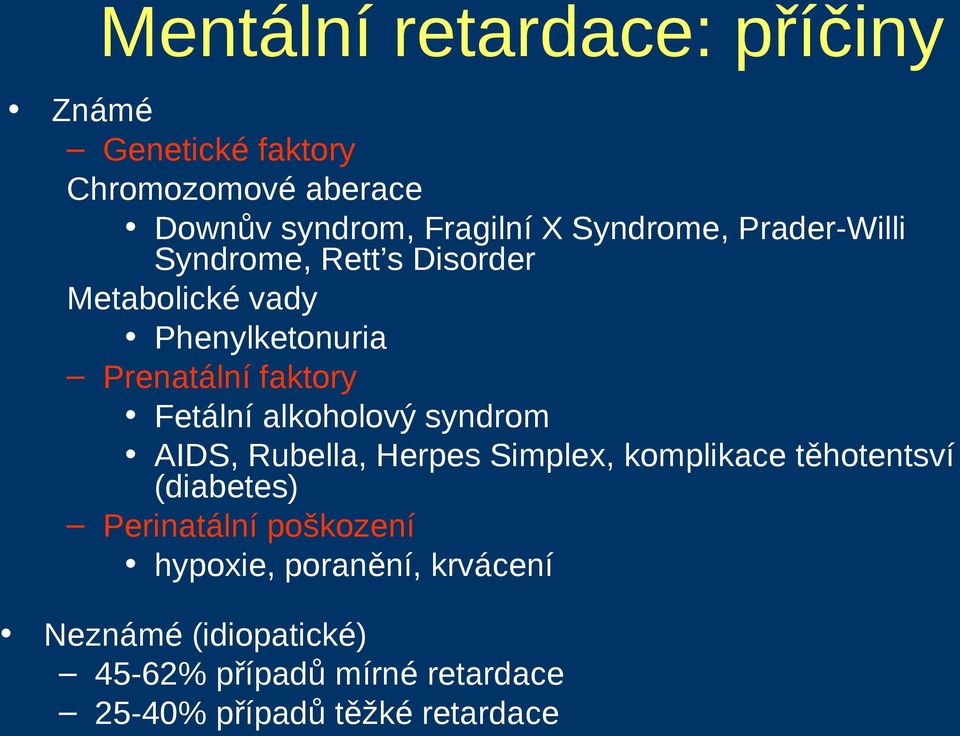 Fetální alkoholový syndrom AIDS, Rubella, Herpes Simplex, komplikace těhotentsví (diabetes) Perinatální