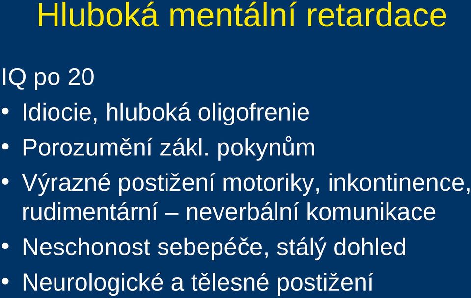 pokynům Výrazné postižení motoriky, inkontinence,