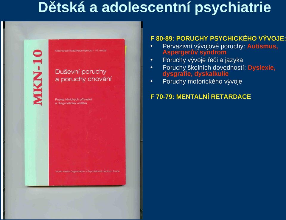 Poruchy vývoje řeči a jazyka Poruchy školních dovedností: Dyslexie,