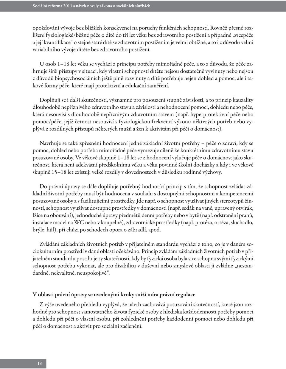 a to i z důvodu velmi variabilního vývoje dítěte bez zdravotního postižení.