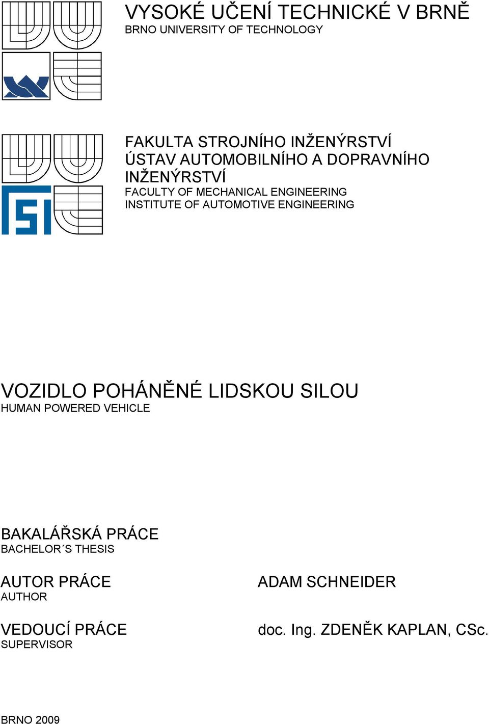 AUTOMOTIVE ENGINEERING VOZIDLO POHÁNĚNÉ LIDSKOU SILOU HUMAN POWERED VEHICLE BACHELOR S THESIS