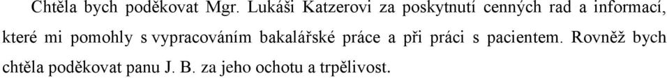 které mi pomohly s vypracováním bakalářské práce a při