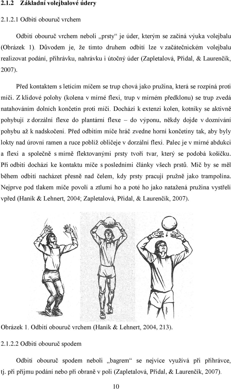 Před kontaktem s letícím míčem se trup chová jako pružina, která se rozpíná proti míči.