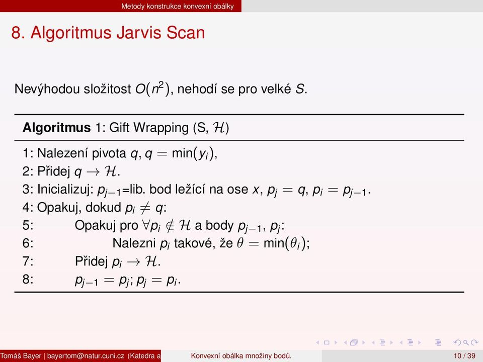 3: Inicializuj: p j 1 =lib. bod ležící na ose x, p j = q, p i = p j 1.