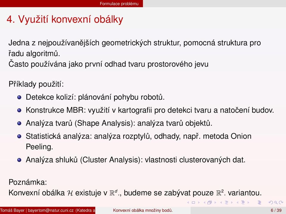 Konstrukce MBR: využití v kartografii pro detekci tvaru a natočení budov. Analýza tvarů (Shape Analysis): analýza tvarů objektů.