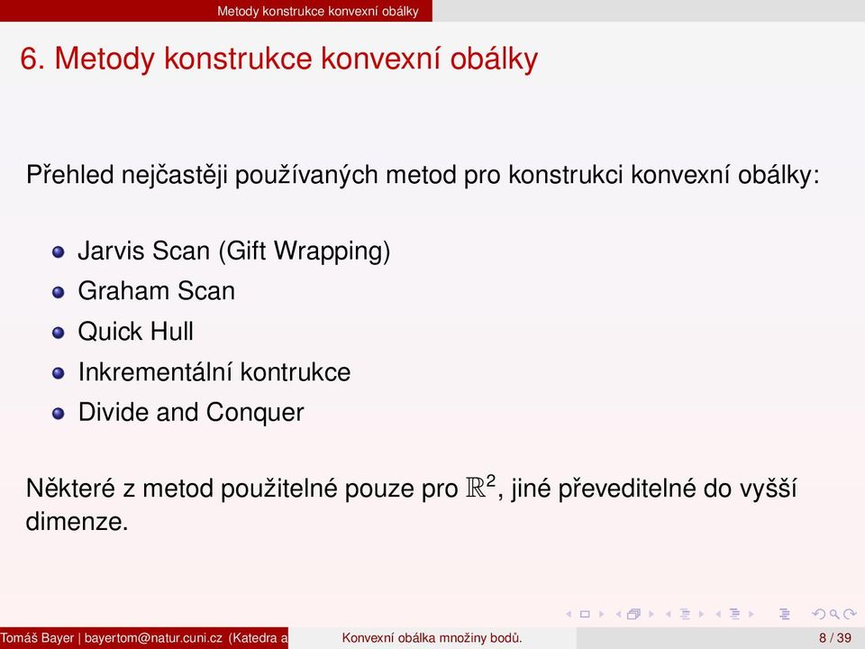 Graham Scan Quick Hull Inkrementální kontrukce Divide and Conquer