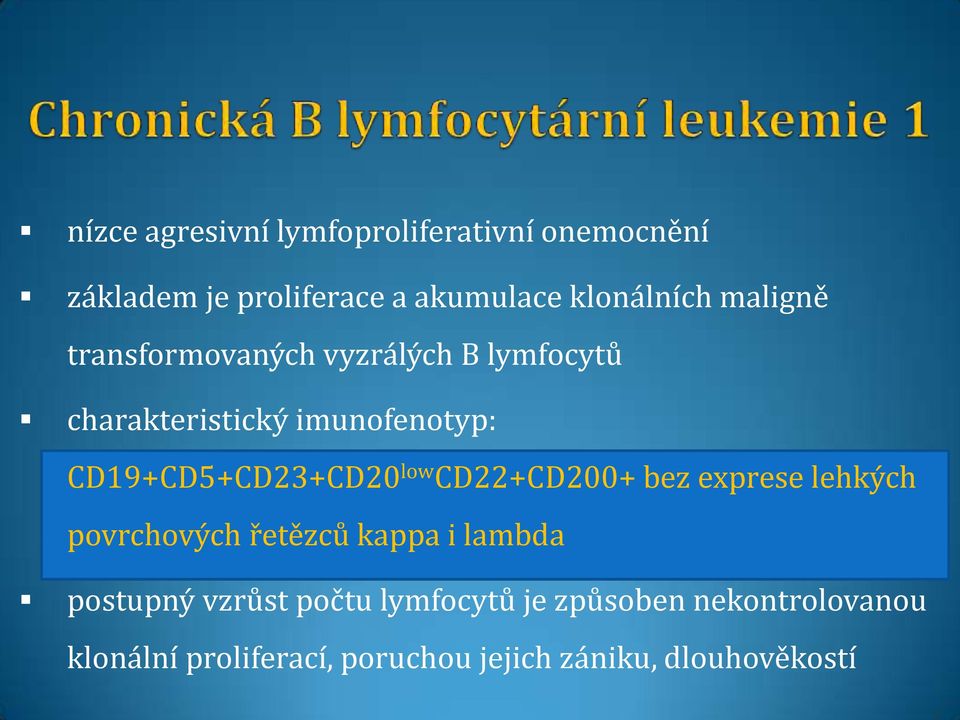 CD19+CD5+CD23+CD20 low CD22+CD200+ bez exprese lehkých povrchových řetězců kappa i lambda