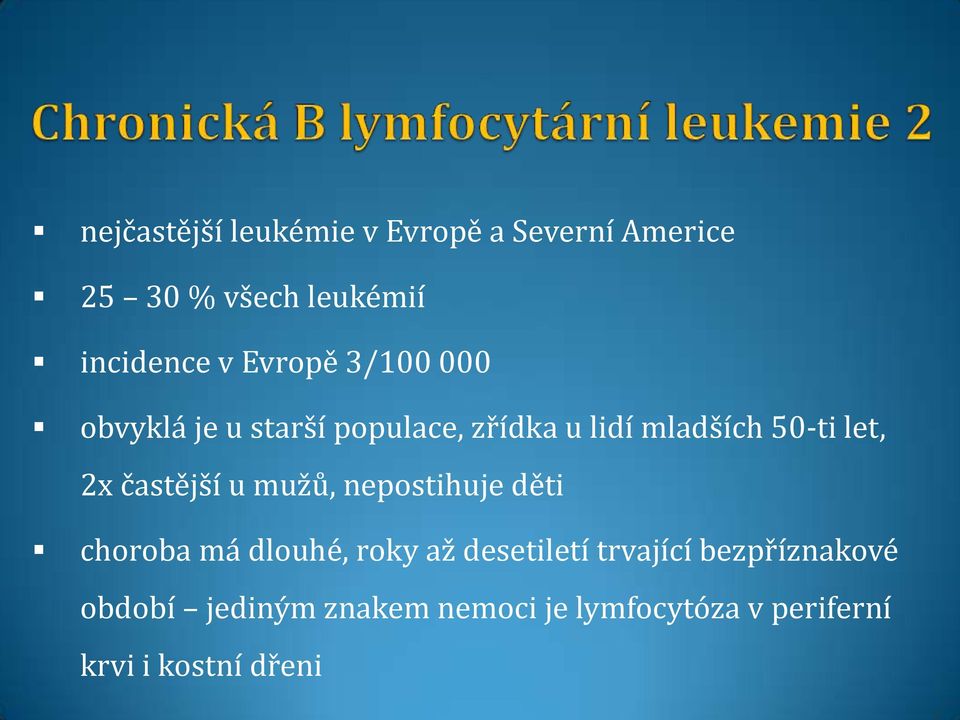 častější u mužů, nepostihuje děti choroba má dlouhé, roky až desetiletí trvající