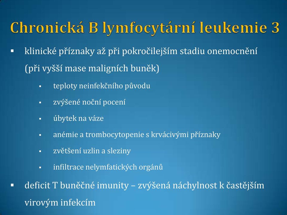 trombocytopenie s krvácivými příznaky zvětšení uzlin a sleziny infiltrace