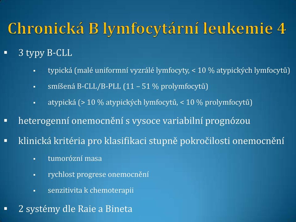 heterogenní onemocnění s vysoce variabilní prognózou klinická kritéria pro klasifikaci stupně