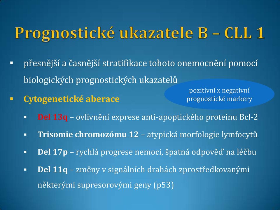 anti-apoptického proteinu Bcl-2 Trisomie chromozómu 12 atypická morfologie lymfocytů Del 17p rychlá