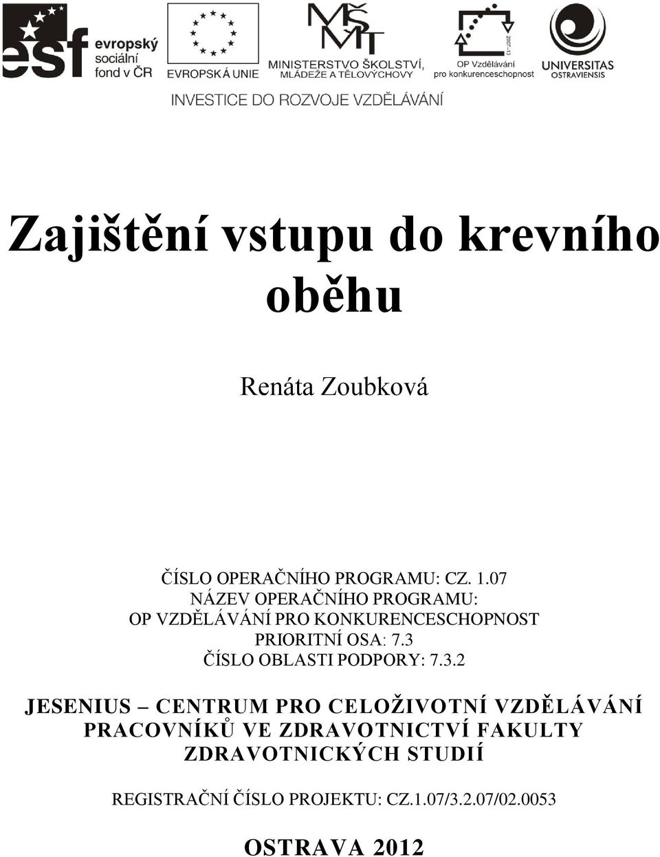 3 ČÍSLO OBLASTI PODPORY: 7.3.2 JESENIUS CENTRUM PRO CELOŽIVOTNÍ VZDĚLÁVÁNÍ PRACOVNÍKŮ VE