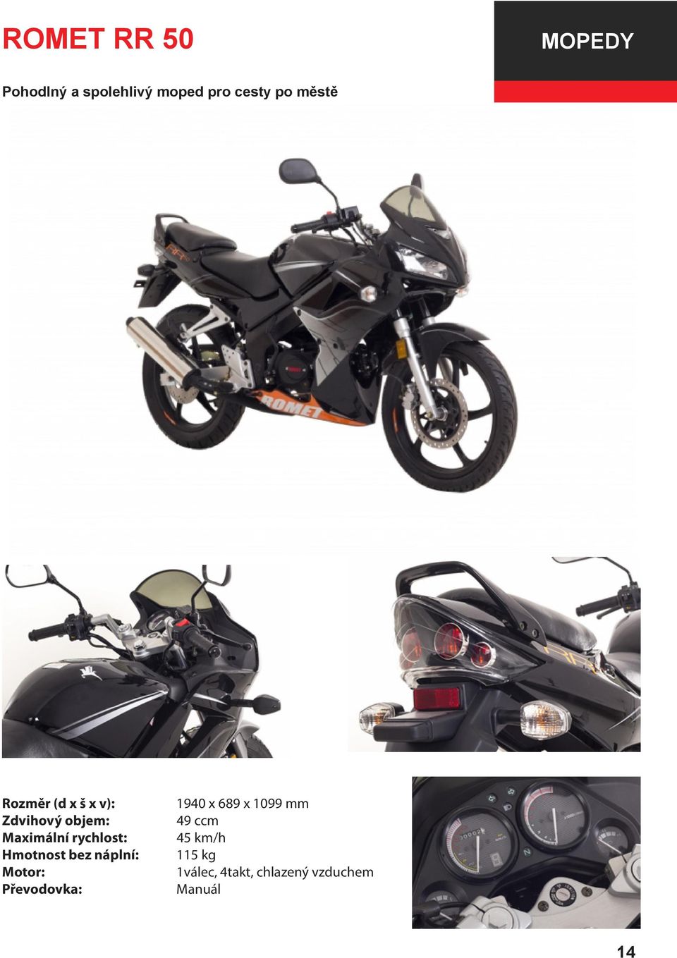 1940 x 689 x 1099 mm 49 ccm 115 kg