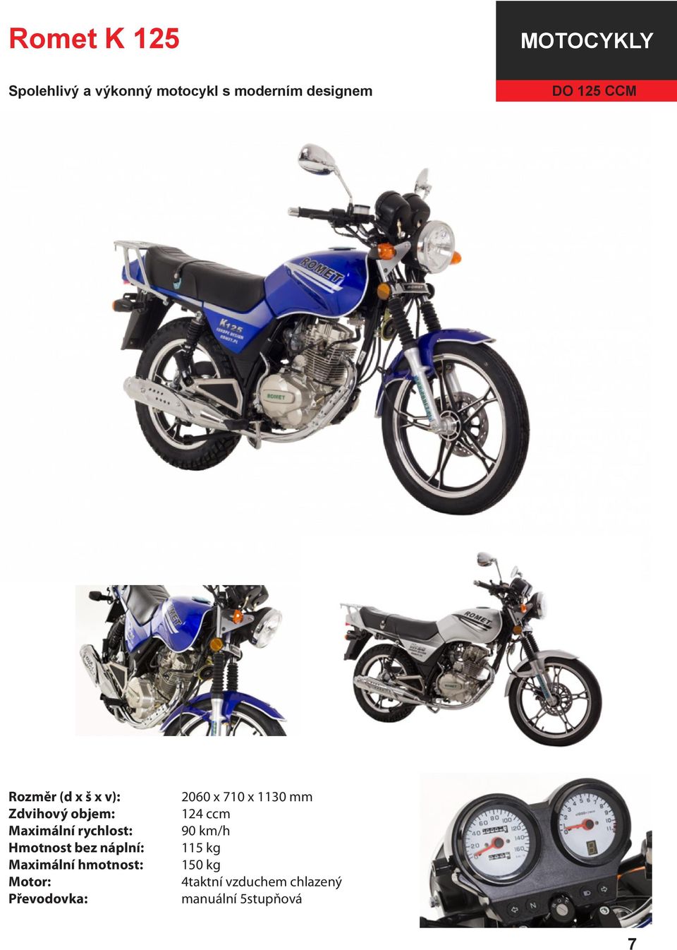 2060 x 710 x 1130 mm 124 ccm 90 km/h 115 kg