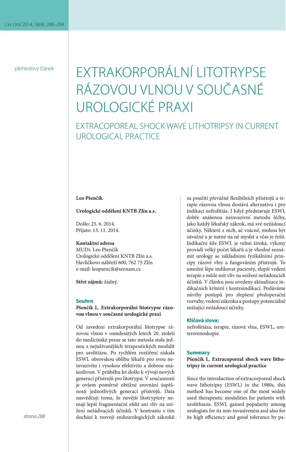 cz Střet zájmů: žádný. Souhrn Pšenčík L. Extrakorporální litotrypse rázovou vlnou v současné urologické praxi Od zavedení extrakorporální litotrypse rázovou vlnou v osmdesátých letech 20.