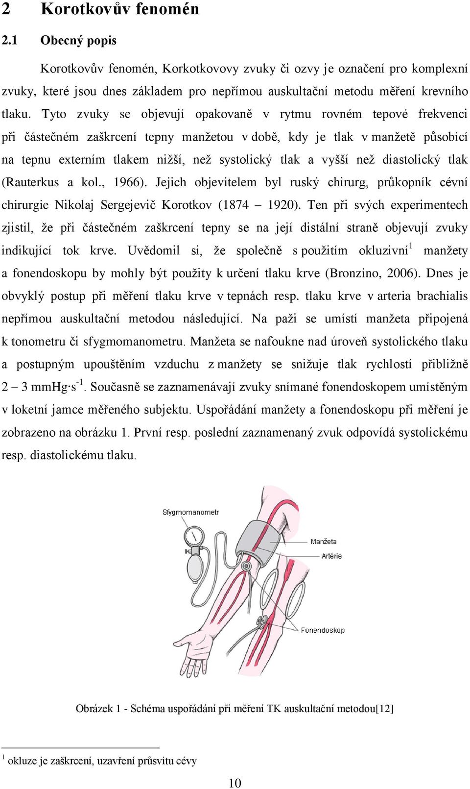 vyšší než diastolický tlak (Rauterkus a kol., 1966). Jejich objevitelem byl ruský chirurg, průkopník cévní chirurgie Nikolaj Sergejevič Korotkov (1874 1920).