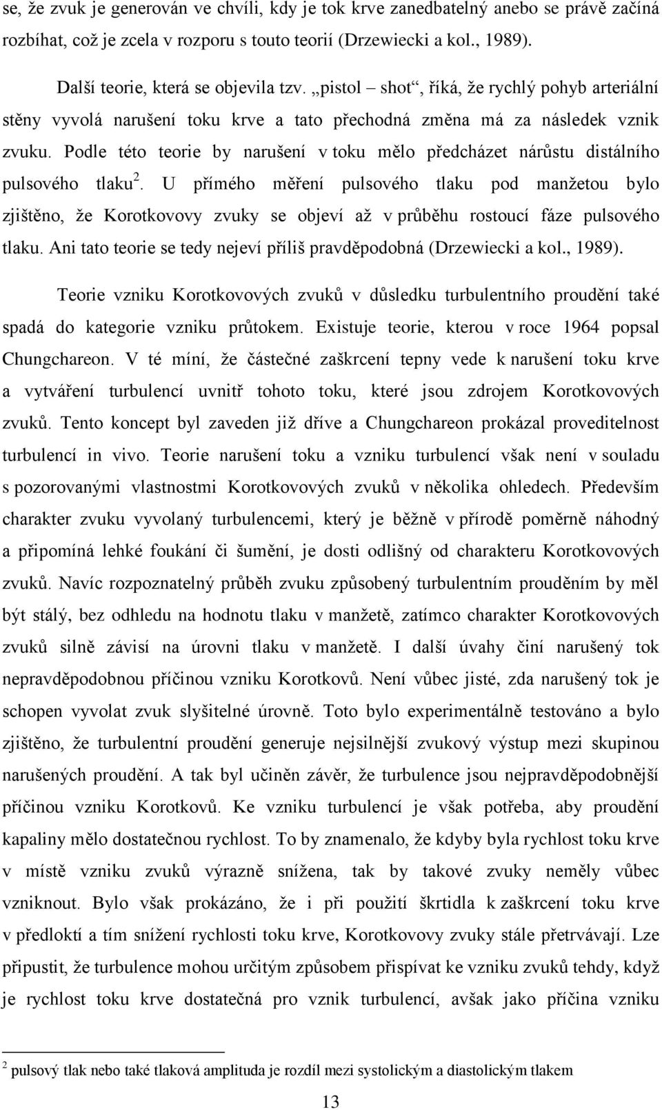 Podle této teorie by narušení v toku mělo předcházet nárůstu distálního pulsového tlaku 2.