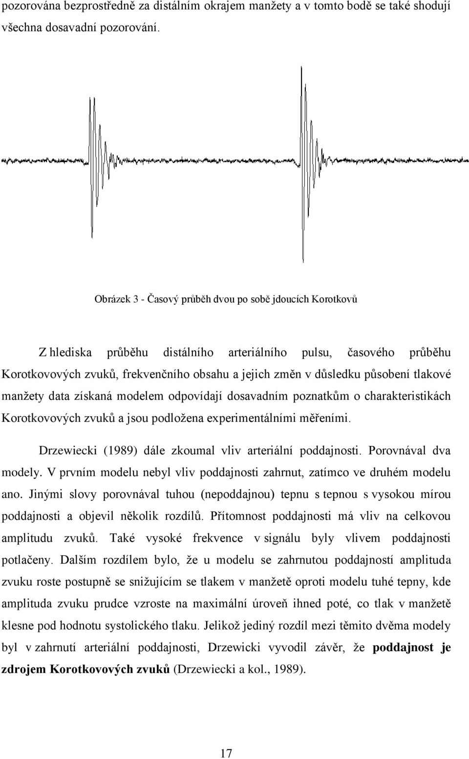 tlakové manžety data získaná modelem odpovídají dosavadním poznatkům o charakteristikách Korotkovových zvuků a jsou podložena experimentálními měřeními.