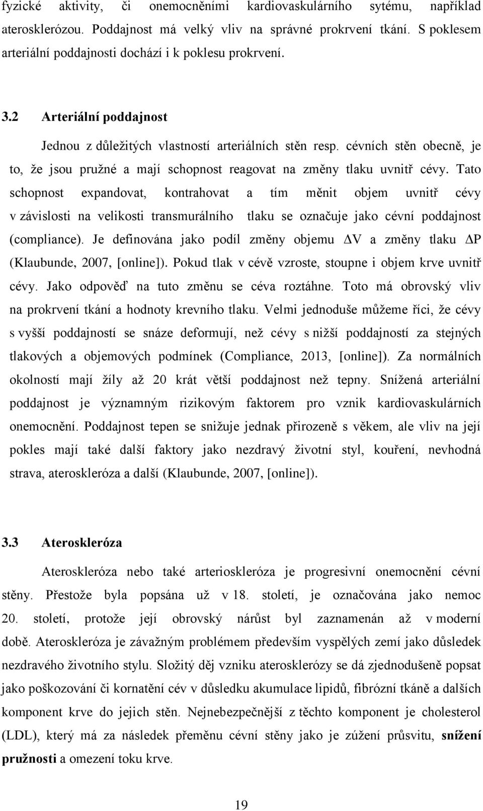 cévních stěn obecně, je to, že jsou pružné a mají schopnost reagovat na změny tlaku uvnitř cévy.