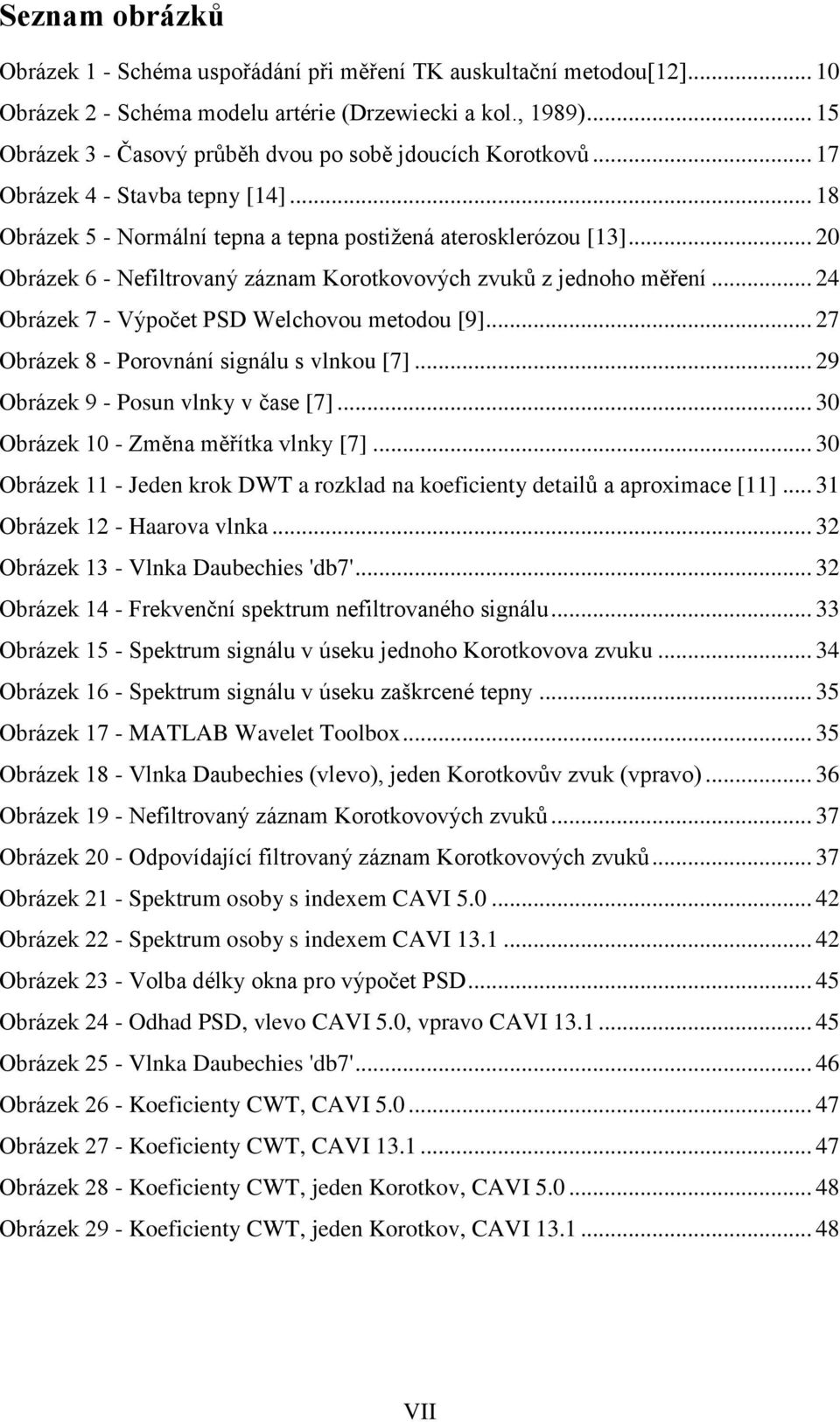 .. 20 Obrázek 6 - Nefiltrovaný záznam Korotkovových zvuků z jednoho měření... 24 Obrázek 7 - Výpočet PSD Welchovou metodou [9]... 27 Obrázek 8 - Porovnání signálu s vlnkou [7].