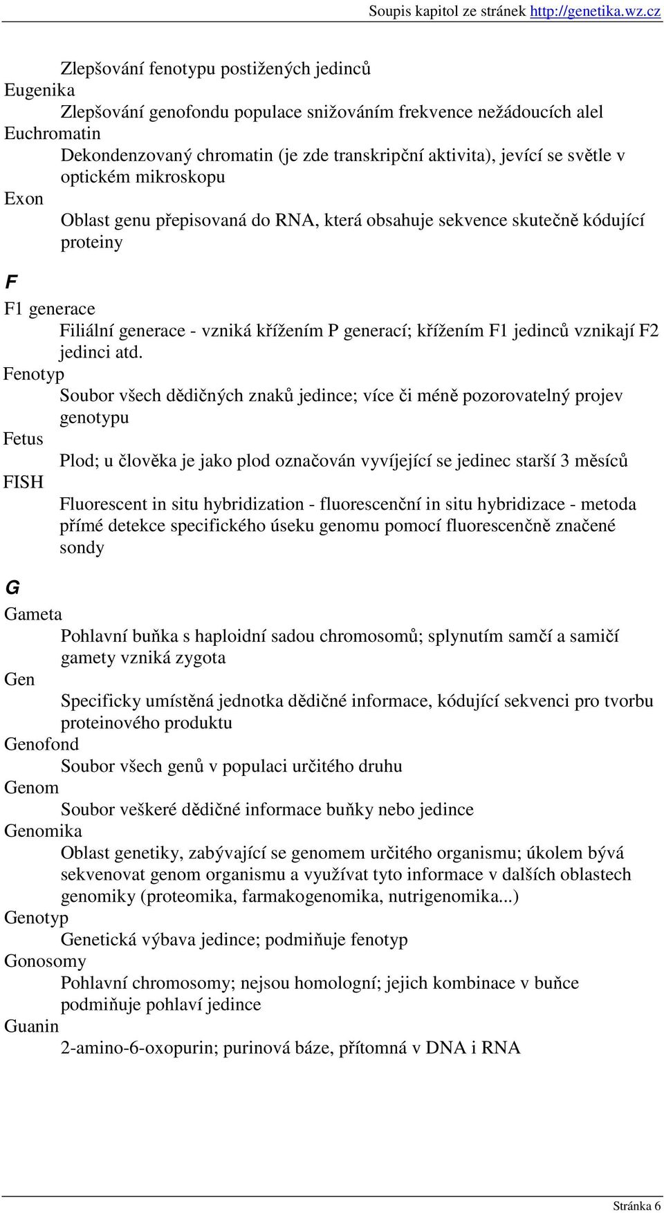 vznikají F2 jedinci atd.