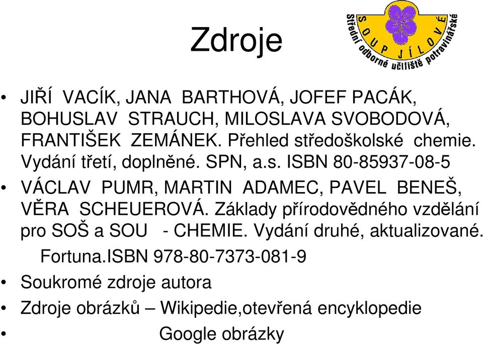 Základy přírodovědného vzdělání pro SOŠ a SOU - CHEMIE. Vydání druhé, aktualizované. Fortuna.