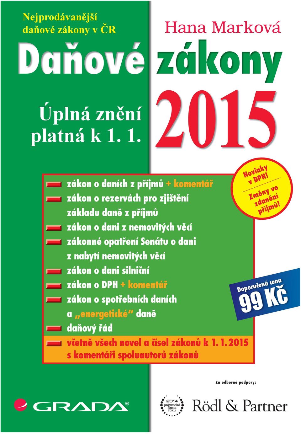 příj zákon o daních z příjmů + komentář zákon o rezervách pro zjištění základu daně z příjmů zákon o dani z nemovitých věcí zákonné opatření Senátu