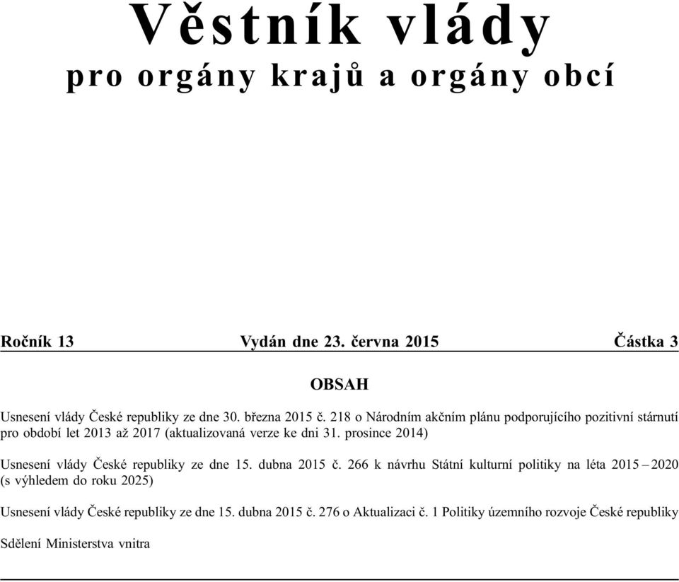 prosince 2014) Usnesení vlády České republiky ze dne 15. dubna č.
