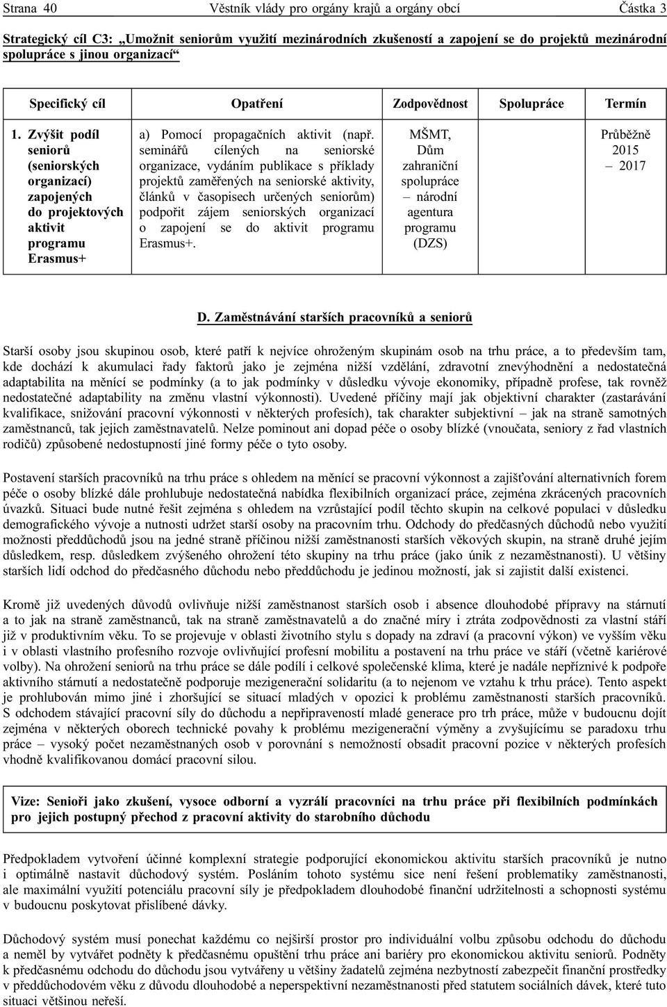 Zvýšit podíl seniorů (seniorských organizací) zapojených do projektových aktivit programu Erasmus+ a) Pomocí propagačních aktivit (např.