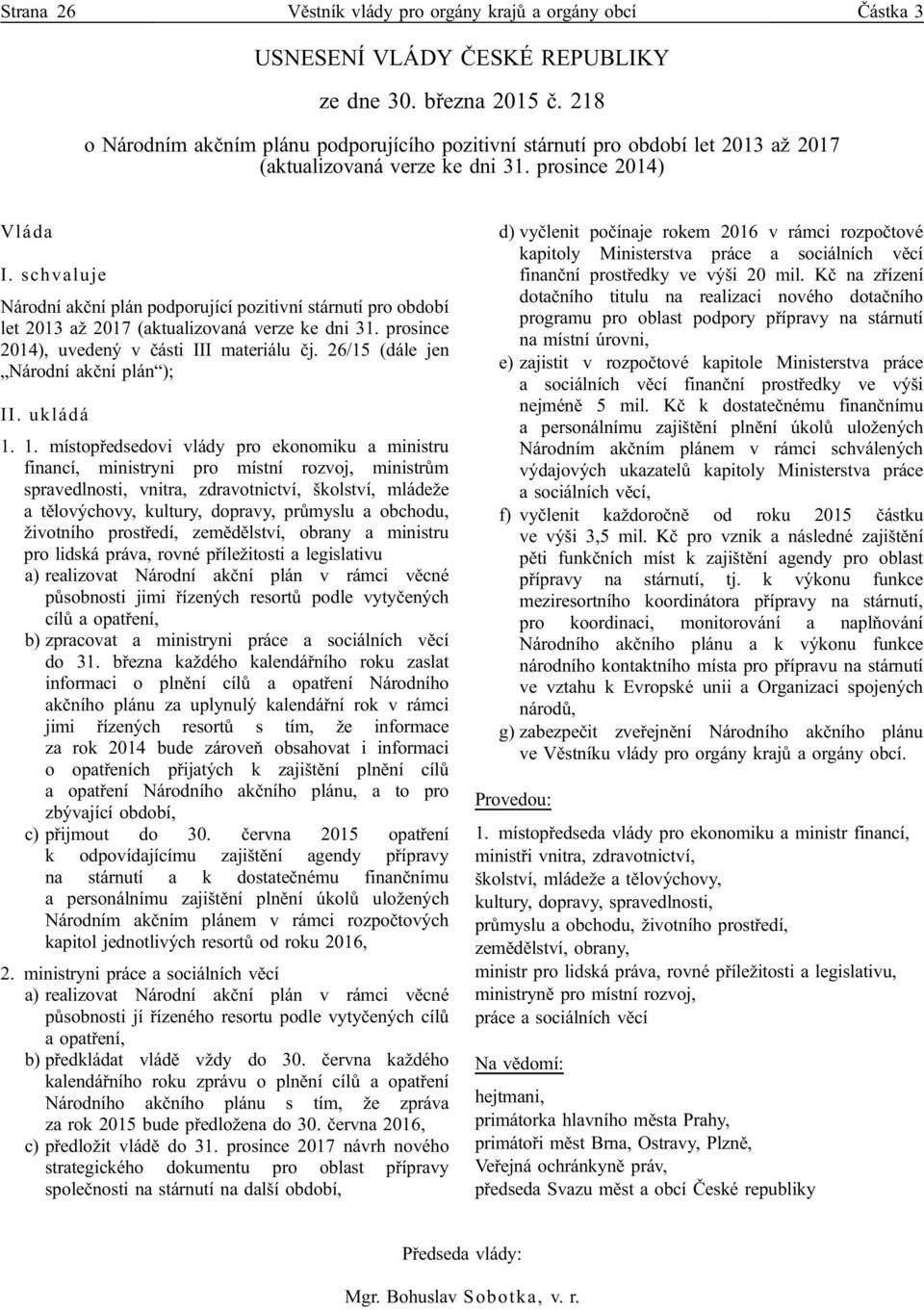 schvaluje Národní akční plán podporující pozitivní stárnutí pro období let 2013 až 2017 (aktualizovaná verze ke dni 31. prosince 2014), uvedený v části III materiálu čj.