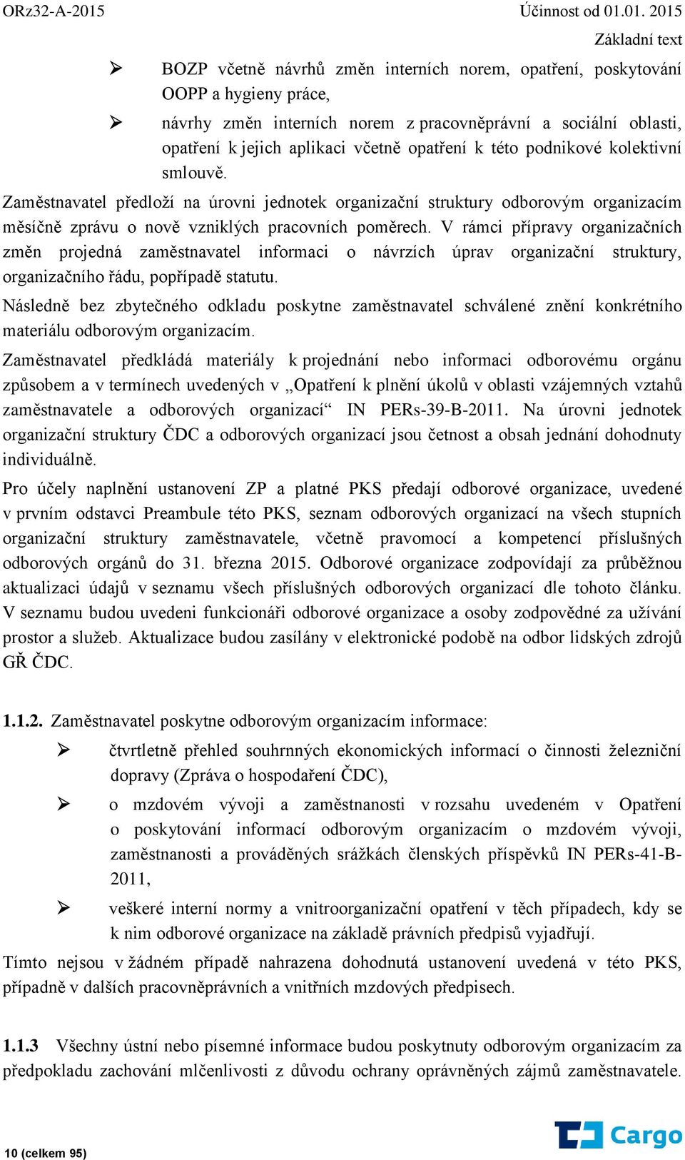 01. 2015 Základní text BOZP včetně návrhů změn interních norem, opatření, poskytování OOPP a hygieny práce, návrhy změn interních norem z pracovněprávní a sociální oblasti, opatření k jejich aplikaci