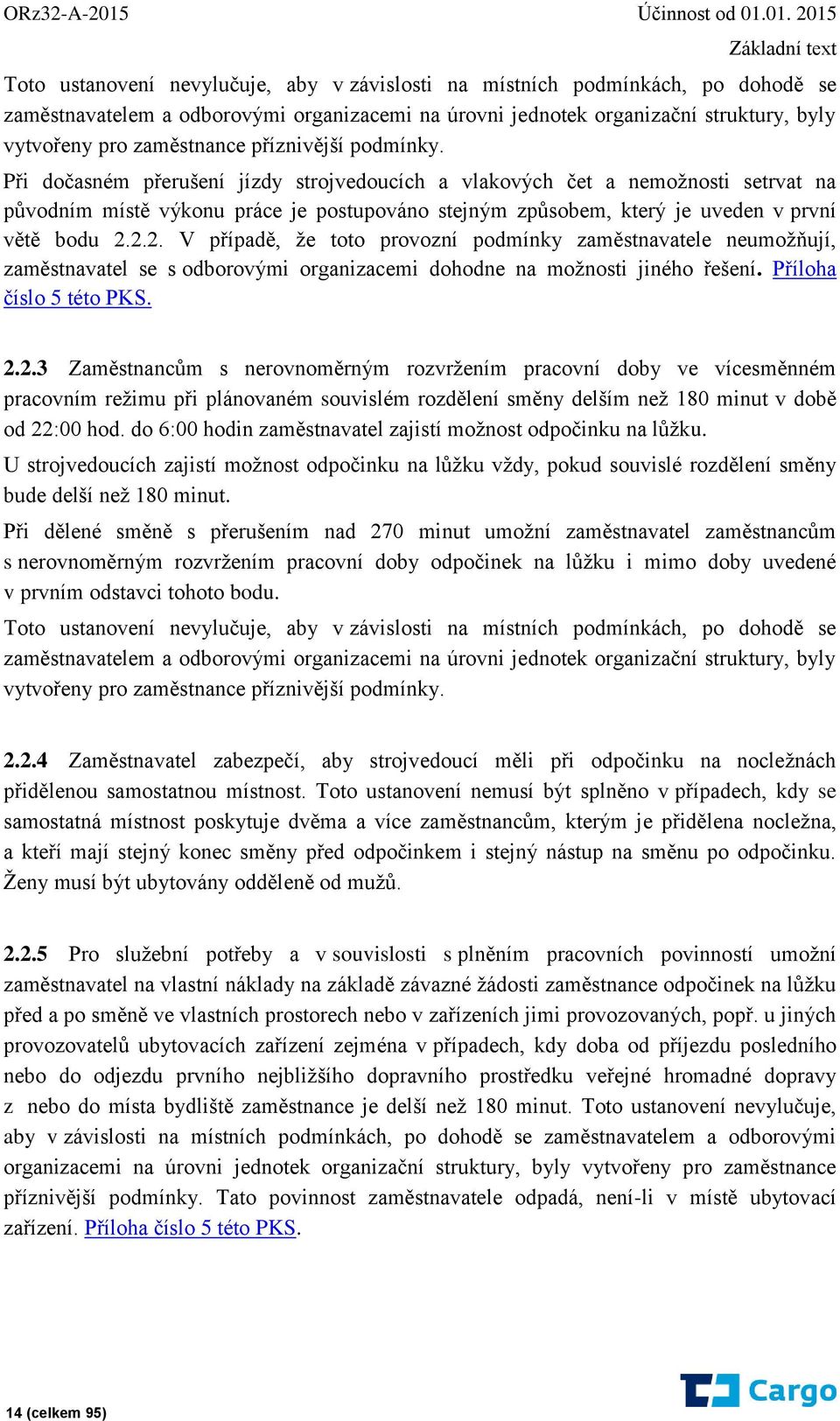 01. 2015 Základní text Toto ustanovení nevylučuje, aby v závislosti na místních podmínkách, po dohodě se zaměstnavatelem a odborovými organizacemi na úrovni jednotek organizační struktury, byly