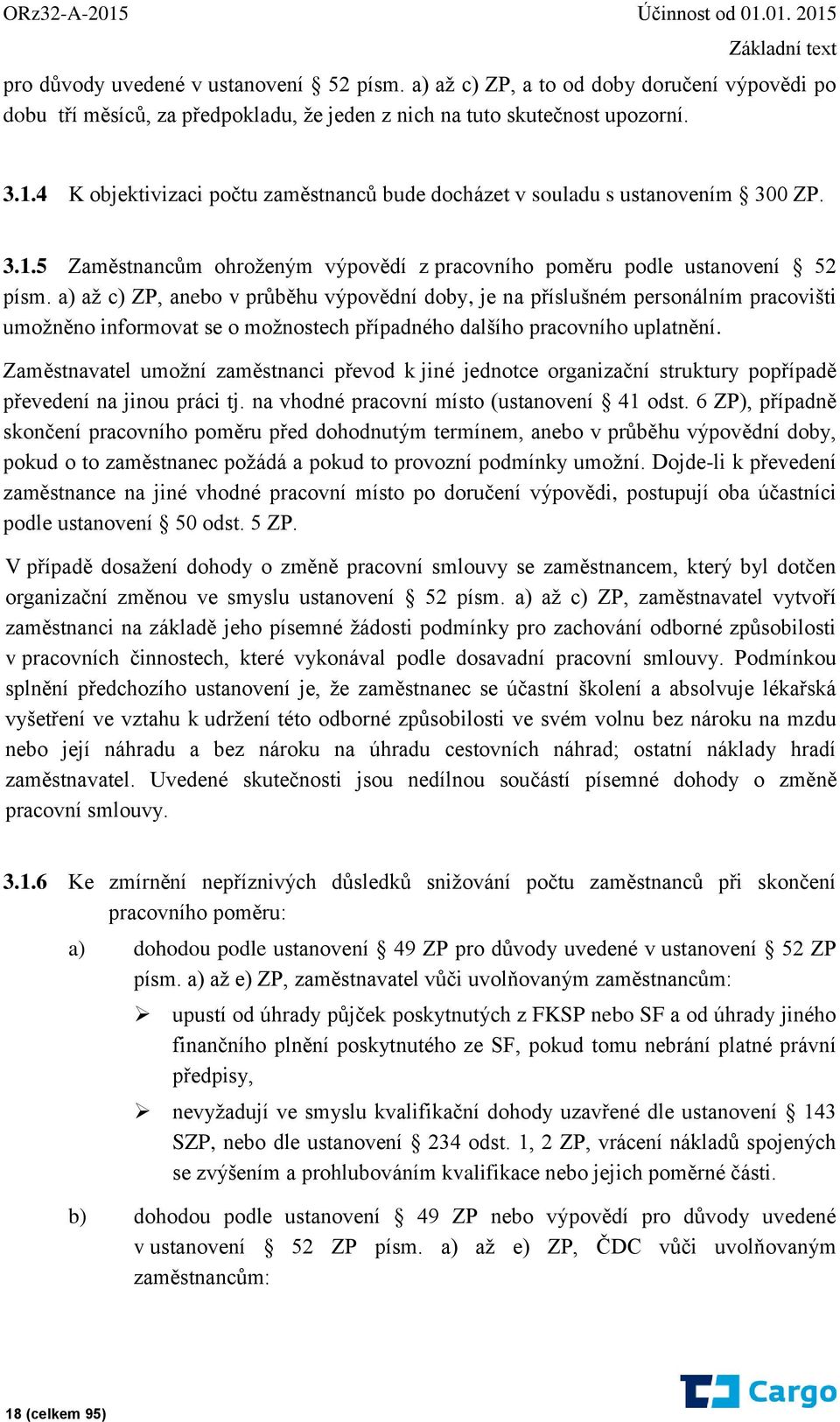 4 K objektivizaci počtu zaměstnanců bude docházet v souladu s ustanovením 300 ZP. 3.1.5 Zaměstnancům ohroženým výpovědí z pracovního poměru podle ustanovení 52 písm.